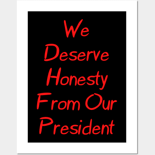 We Deserve Honesty From Our President Posters and Art